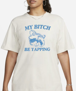 My Bitch Be Yapping T-Shirt1