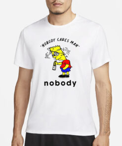 Nobody Cares Man Nobody T-Shirt3