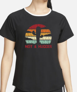 Not A Hugger T-Shirt5