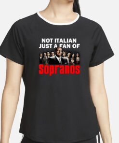 Not Italian Just A Fan Of The Sopranos T-Shirt2