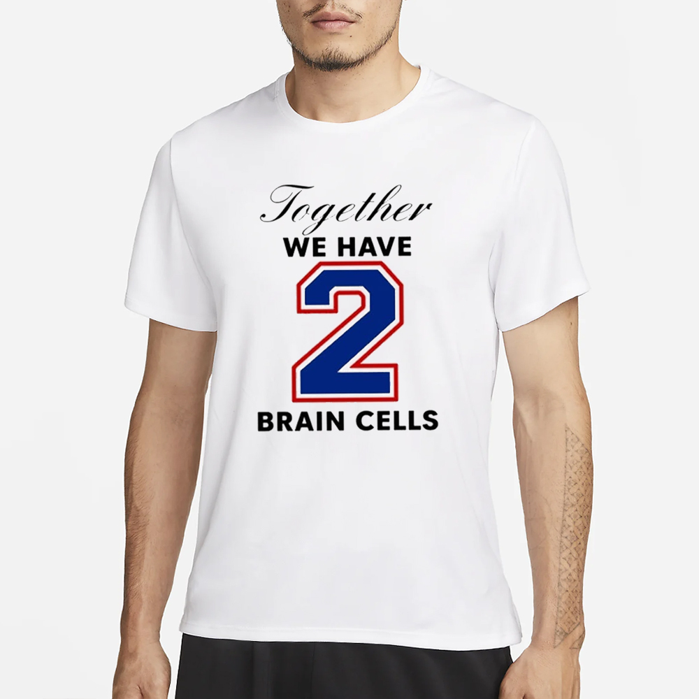 O-Mighty Together We Have 2 Brain Cells T-Shirt 4 O-Mighty Together We Have 2 Brain Cells T-Shirt1