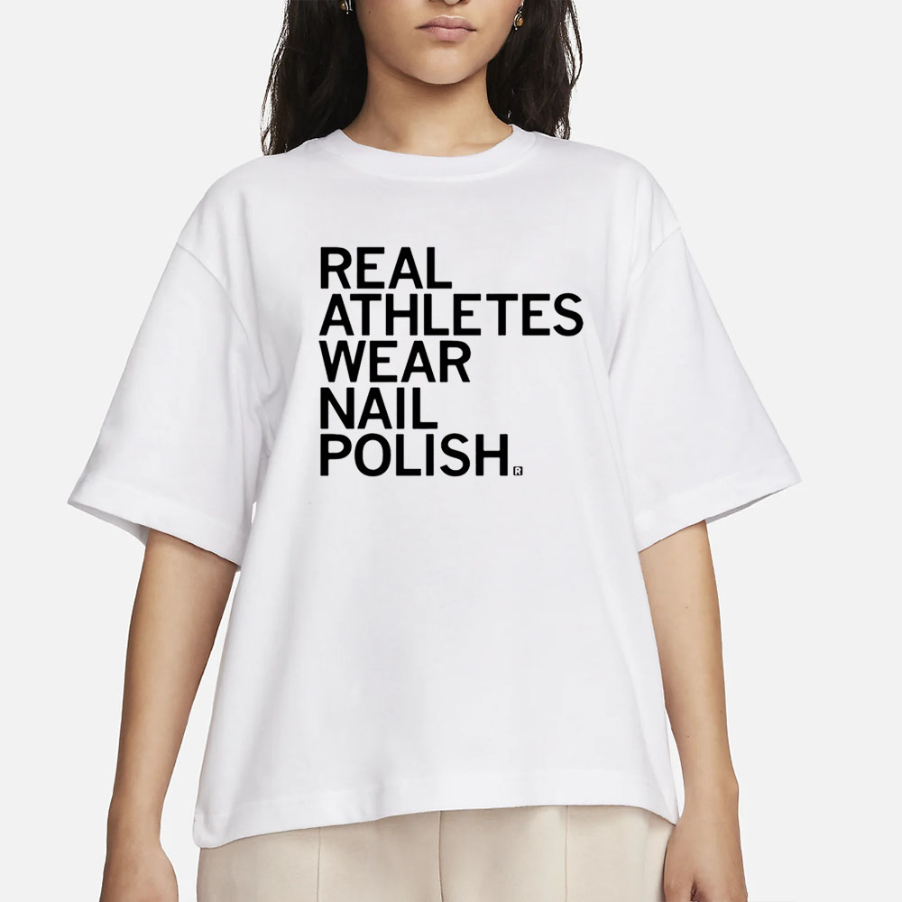 Real Athletes Wear Nail Polish T-Shirt 4 Real Athletes Wear Nail Polish T-Shirt