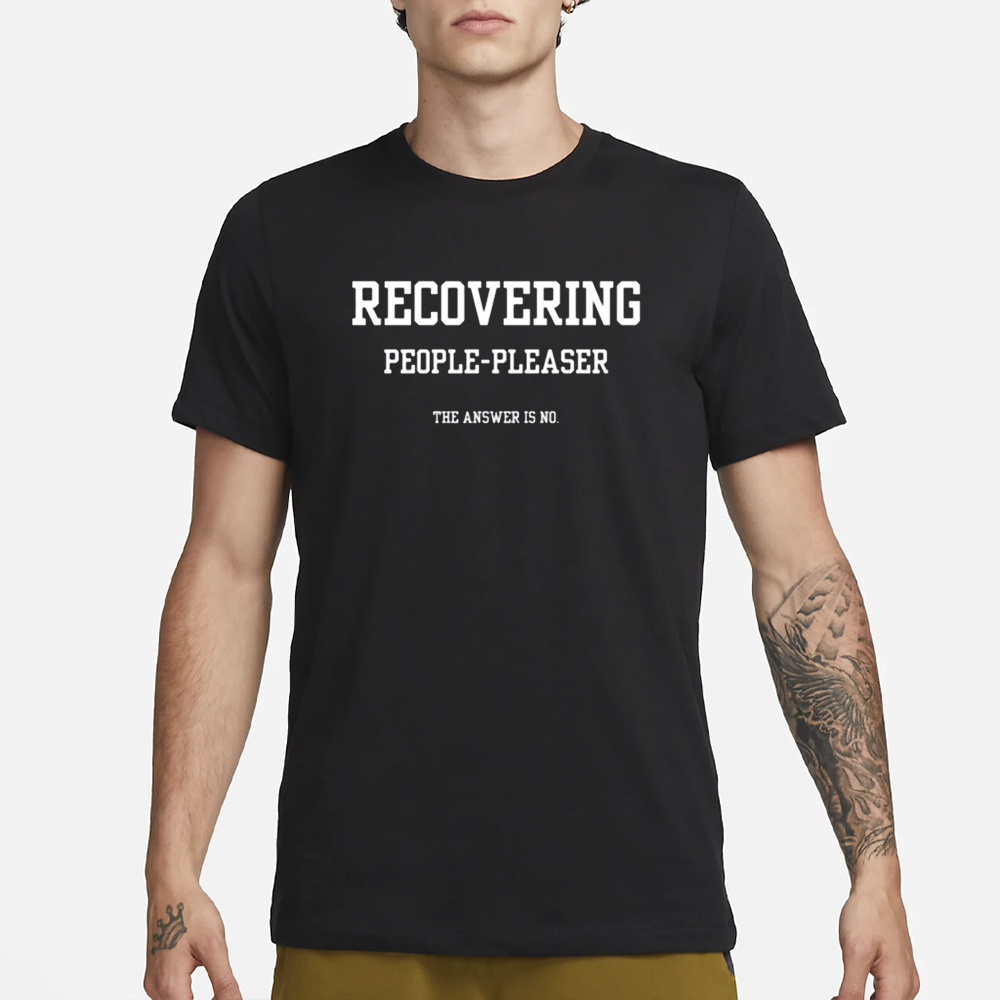 Recovering People Pleaser The Answer Is No T-Shirt 4 Recovering People Pleaser The Answer Is No T-Shirt1