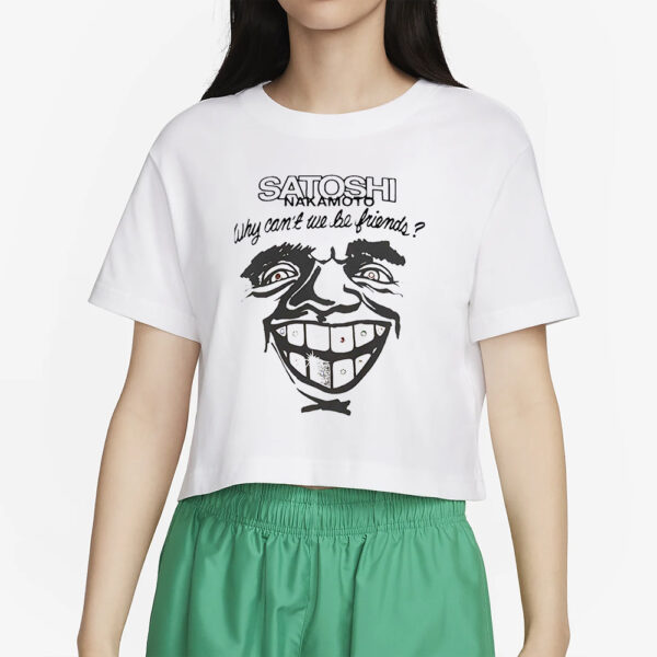 Satoshi Nakamoto Why Can’t We Be Friends T-Shirt4