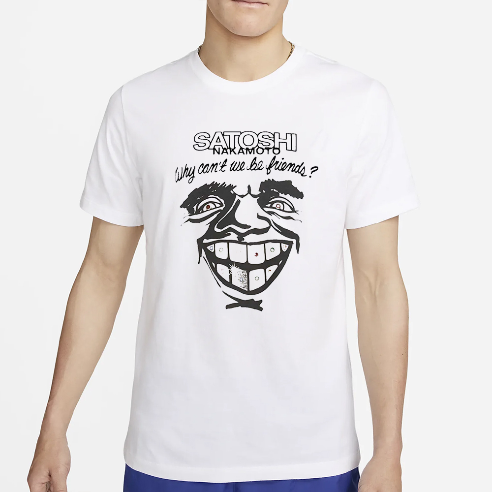 Satoshi Nakamoto Why Can’t We Be Friends T-Shirt7
