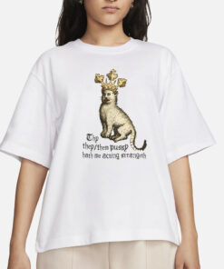 Thy TheyThem Pssy Hath Me Acting Strangeth T-Shirts