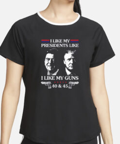 Trump I Like My Presidents Like I Like My G uns 40 And 45 T-Shirt4