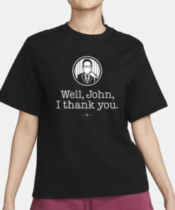 Well John I Thank You T-Shirt1