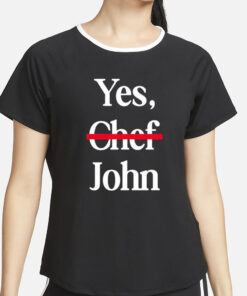 Yes Chef John T-Shirt5