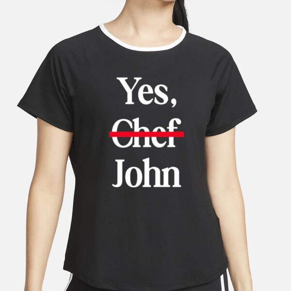 Yes Chef John T-Shirt5