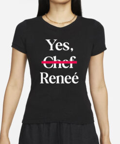 Yes Chef Renee T-Shirt