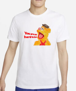 You Are Not Hard To Love Fozzie T-Shirt2