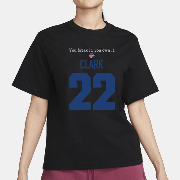 You Break It You Own It Clark Indiana Fever 22 T-Shirt1