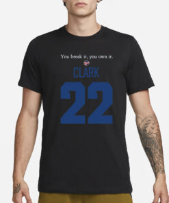 You Break It You Own It Clark Indiana Fever 22 T-Shirt3