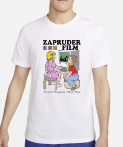 Zapruder Film Not Now They Just Got To Dealey Plaza T-Shirt2