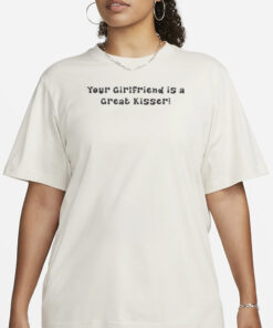 AAA Your Girlfriend Is A Great Kisser T-Shirt3
