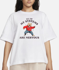 All Of My Systems Are Nervous Bear T-Shirts