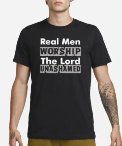 Antwon Be Cookin Real Men Worship The Lord Unashamed T-Shirt3