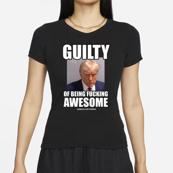 Assholes Live Forever Guilty Of Being Fucking Awesome T-Shirtứ