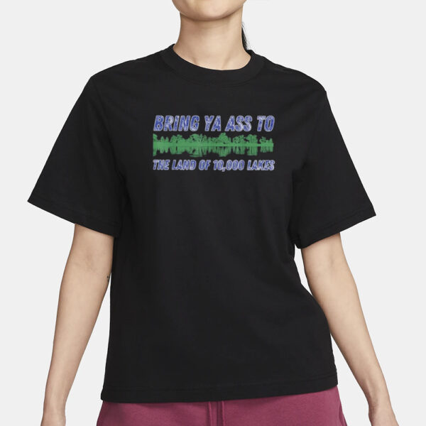 BRING YA ASS TO THE LAND OF 10000 LAKES T-Shirt3