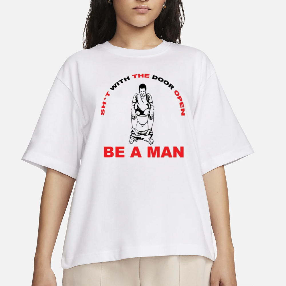 Bostonbeaman Shit With The Door Open Be A Man T-Shirt 4 Bostonbeaman Shit With The Door Open Be A Man T-Shirt