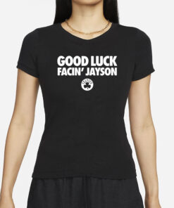 Bri Marie D Good Luck Facin' Jayson T-Shirts
