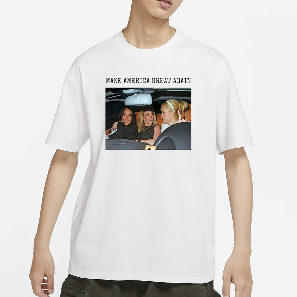 Britney Spears Paris Hilton Lindsay Lohan Make America Great Again T-Shirt 4 Britney Spears Paris Hilton Lindsay Lohan Make America Great Again T-Shirt