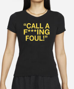 Call A Fucking Foul T-Shirt