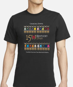 Churchill Downs 15 Kentucky Derby The Most Exciting Two Minutes In Sports T-Shirts