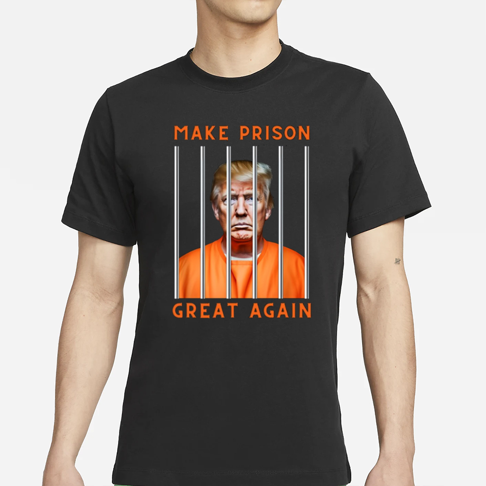 Donald Trump Make Prison Great Again T-Shirt 4 Donald Trump Make Prison Great Again T-Shirt