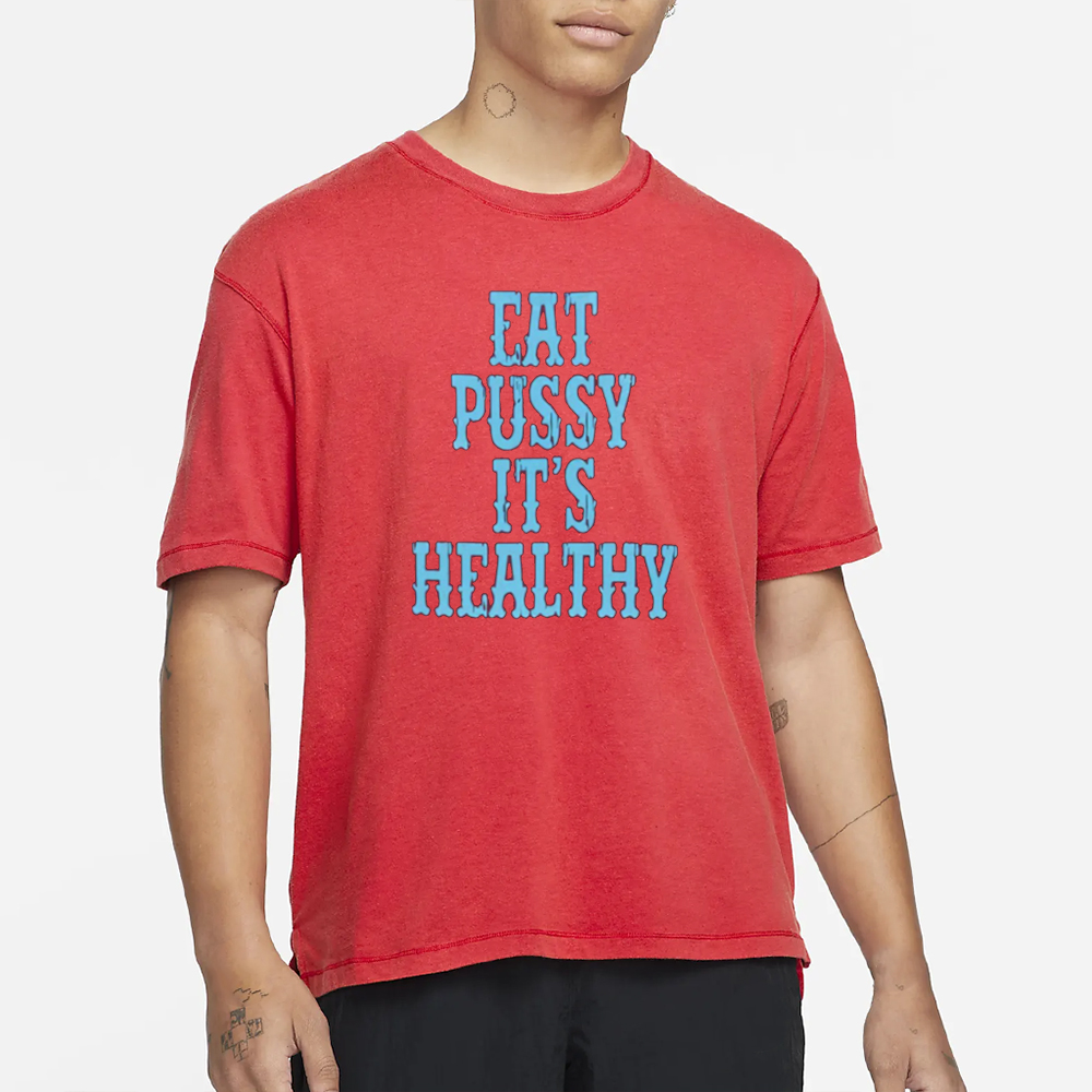 Eat Pussy It’s Healthy T-Shirt 4 Eat Pussy It’s Healthy T-Shirt