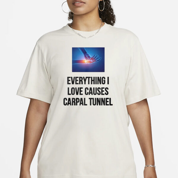 Everything I Love Causes Carpal Tunnel T-Shirt1