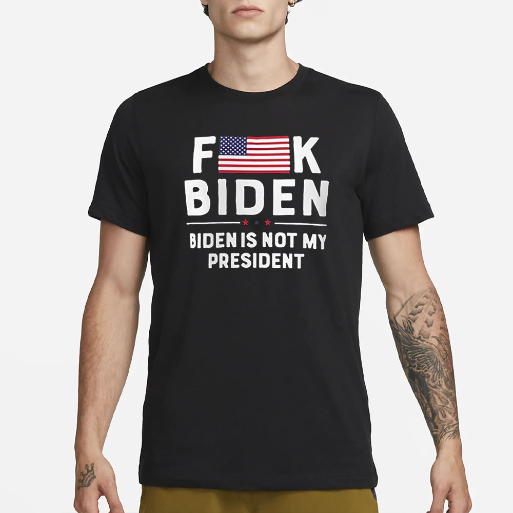 Fuck Biden Is Not My President T-Shirt1