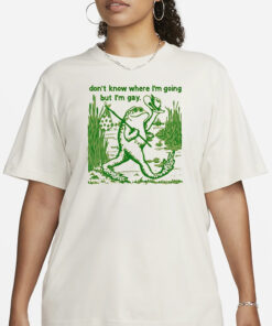 Gay Frog I Don’t Know Where I’m Going But I’m Gay T-Shirt3