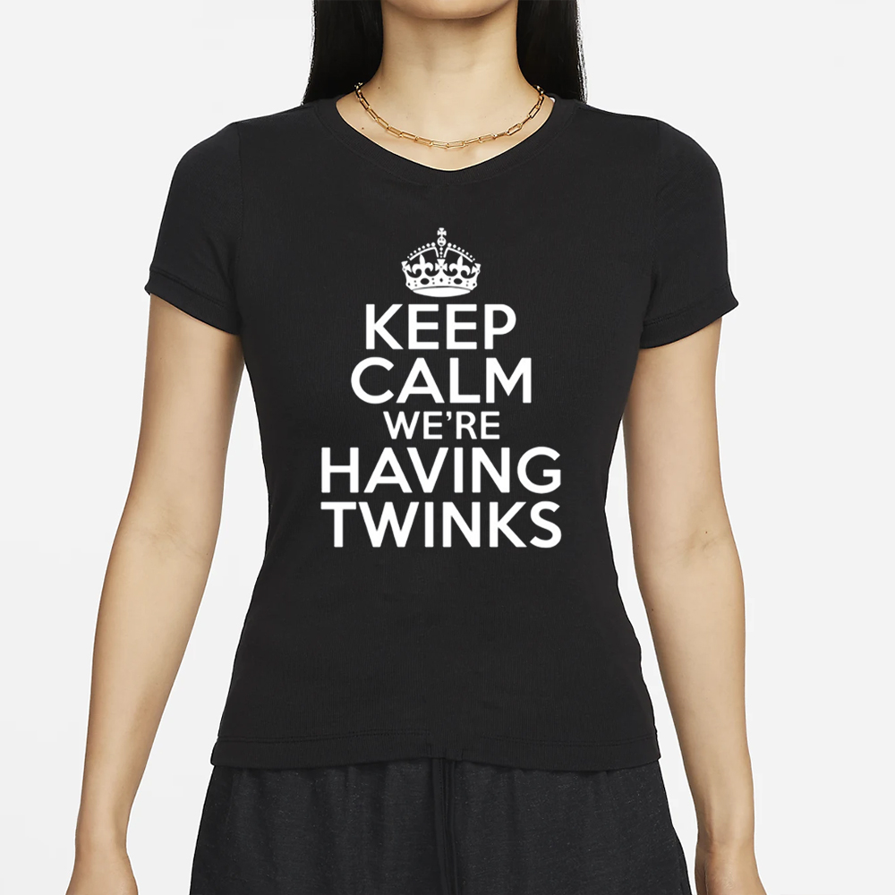 Goodshirts Keep Calm We're Having Twinks T-Shirt 4 Goodshirts Keep Calm We're Having Twinks T-Shirt