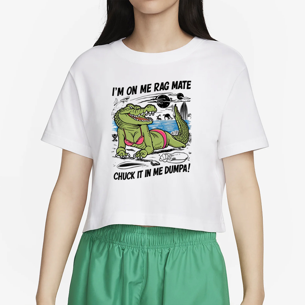 Gotfunny I'm On Me Rag Mate Chuck It In Me Dumpa T-Shirt 4 Gotfunny I'm On Me Rag Mate Chuck It In Me Dumpa T-Shirt2