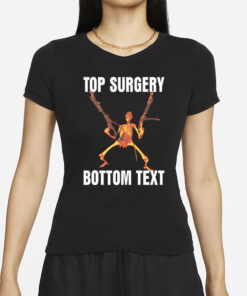 Gotfunny Top Surgery Bottom Text T-Shirts