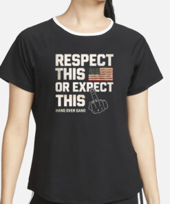 Hangovergang Respect This Or Expect This T-Shirt2