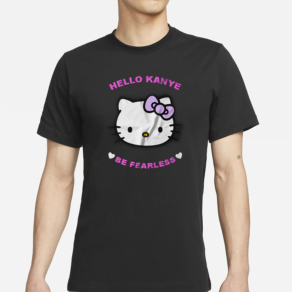 Hello Kanye Be Fearless T-Shirt 4 Hello Kanye Be Fearless T-Shirt