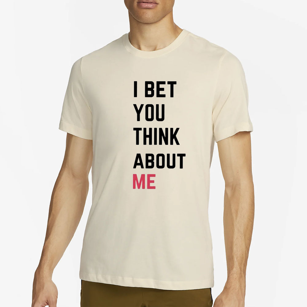 I Bet You Think About Me Taylor T-Shirt 4 I Bet You Think About Me Taylor T-Shirt1