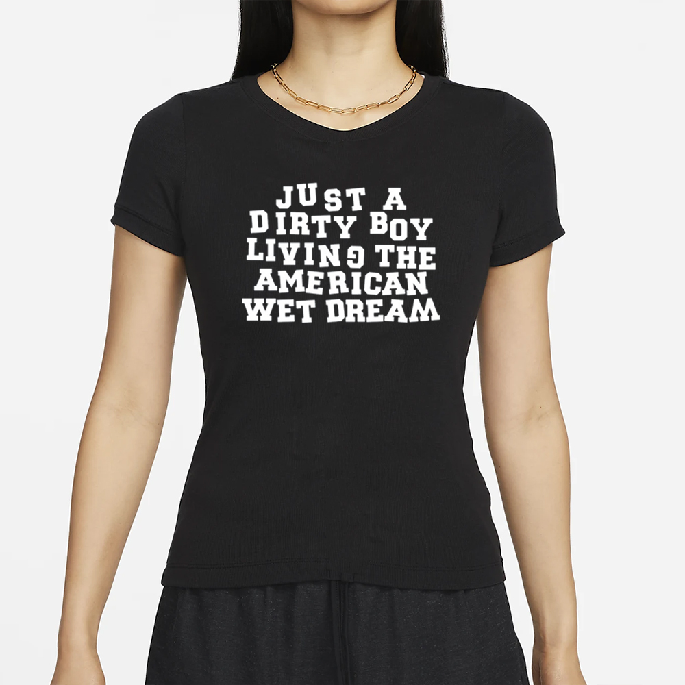 I Don't Carys Just A Dirty Boy Living The American Wet Dream T-Shirt 4 I Don't Carys Just A Dirty Boy Living The American Wet Dream T-Shirt