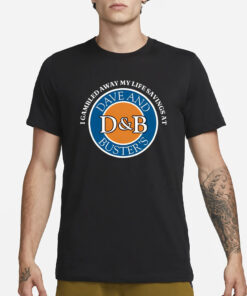 I Gambled Away My Life Savings At Dave And Buster’s T-Shirt4