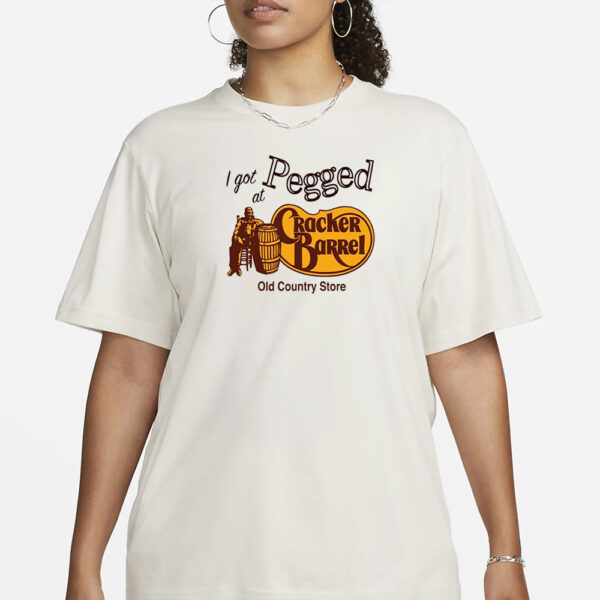 I Got Pegged at Cracker Barrel Old Country Store T-Shirt1