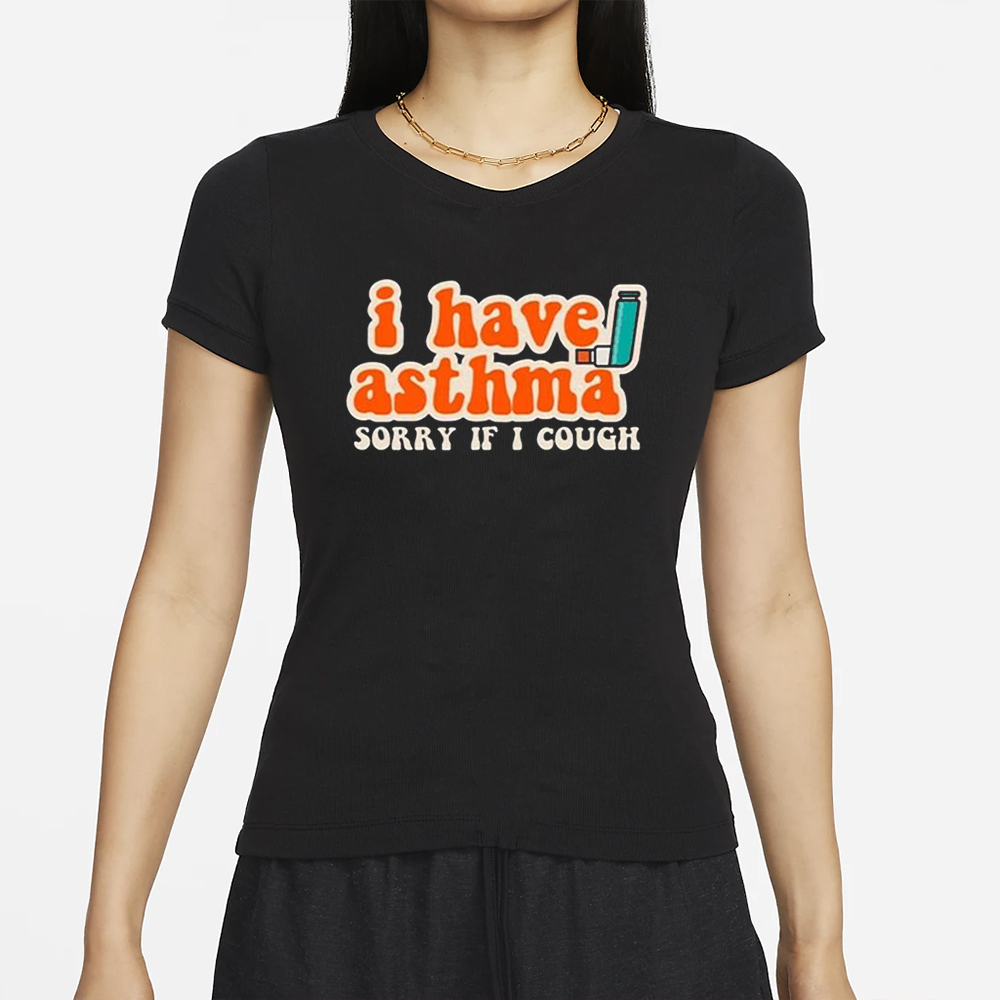 I Have Asthma Sorry If I Cough T Shirts