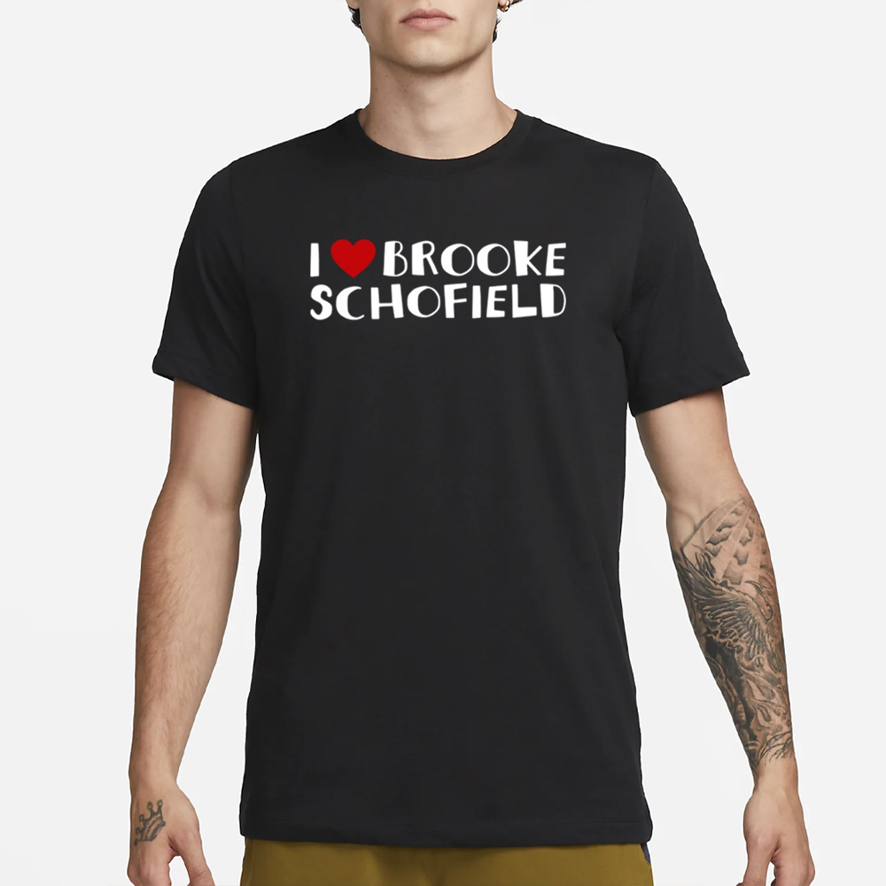 I Love Brooke Schofield T-Shirt 4 I Love Brooke Schofield T-Shirt1