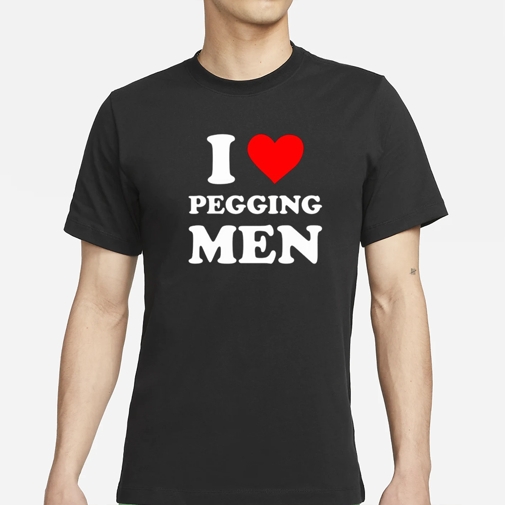 I Love Pegging Men T-Shirt 4 I Love Pegging Men T-Shirt