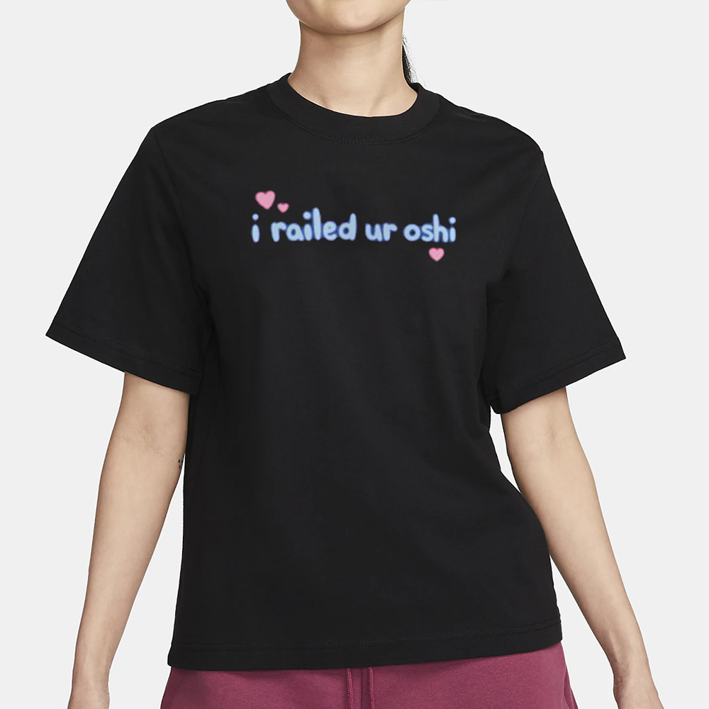 I Railed Ur Oshi T-Shirt 4 I Railed Ur Oshi T-Shirt1