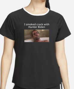 I Smoked Crack With Hunter Biden T-Shirt2
