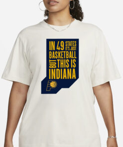 In 49 States It’S Just Basketball, But This Is Indiana T-Shirt3