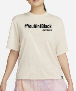 Joe Biden #YouAintBlack T-Shirt3